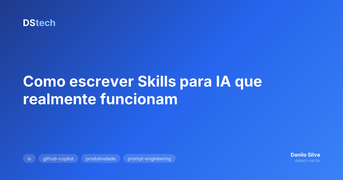 Como escrever Skills para IA que realmente funcionam | Danilo Silva
